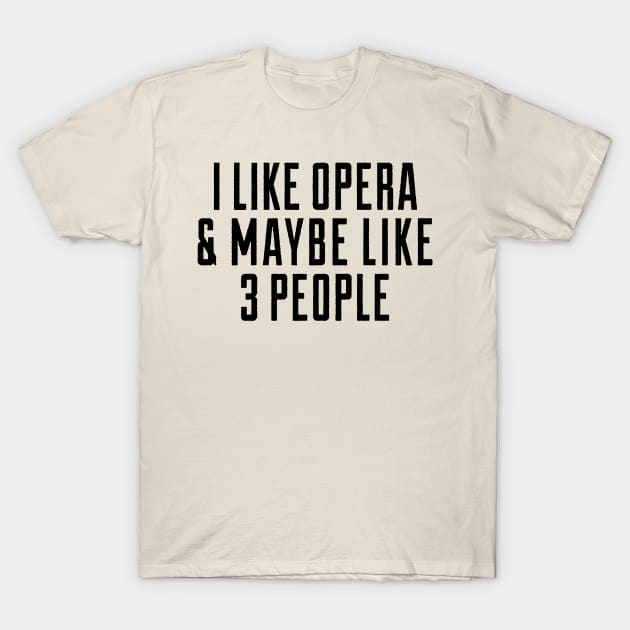 i like opera and maybe lie 3 people T-Shirt by fabecco